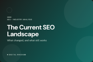 Digital Rhodium article card reading The Current SEO Landscape, what changed and what still works